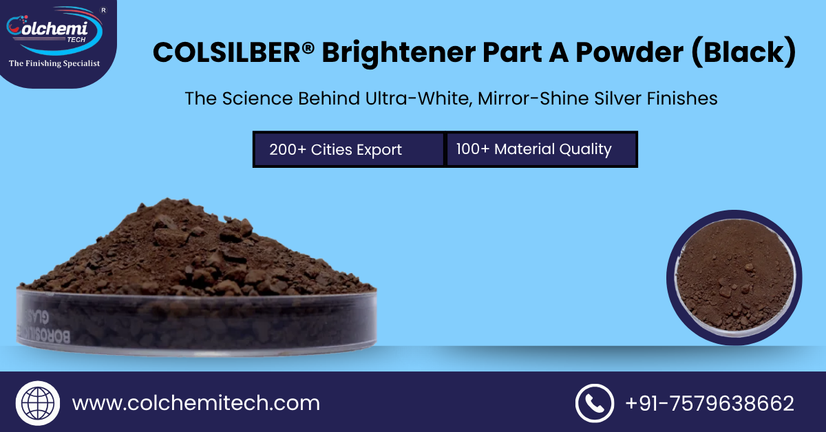 You are currently viewing COLSILBER® Brightener Part A Powder (Black): The Science Behind Ultra-White, Mirror-Shine Silver Finishes